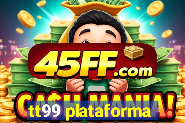 tt99 plataforma